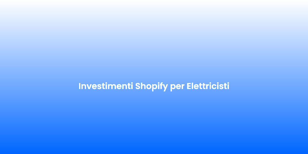 Investimenti Shopify per Elettricisti