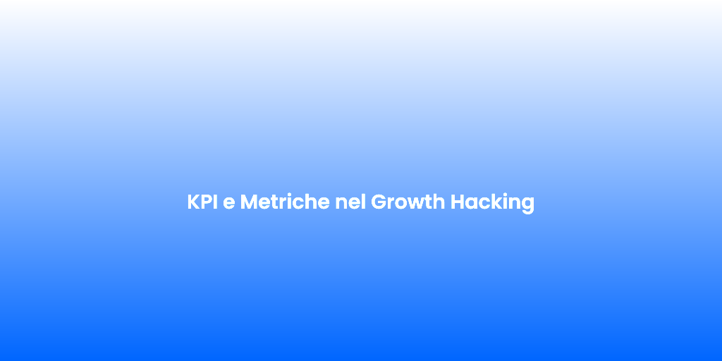 KPI e Metriche nel Growth Hacking 1