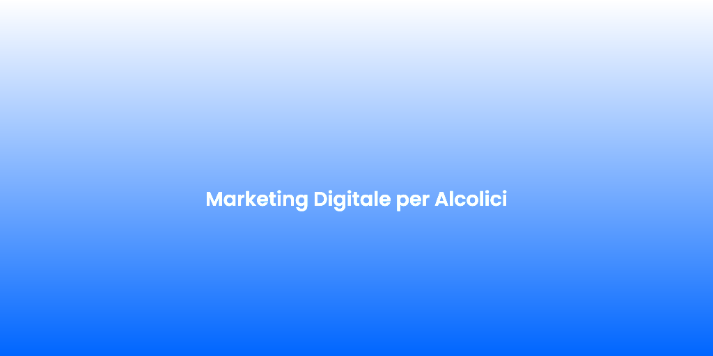 Marketing Digitale per Alcolici
