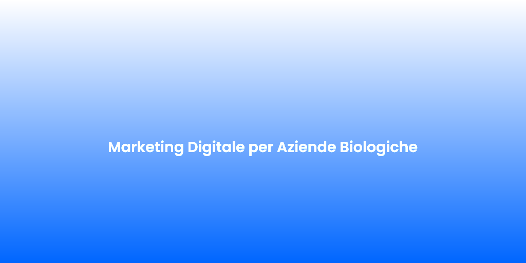 Marketing Digitale per Aziende Biologiche
