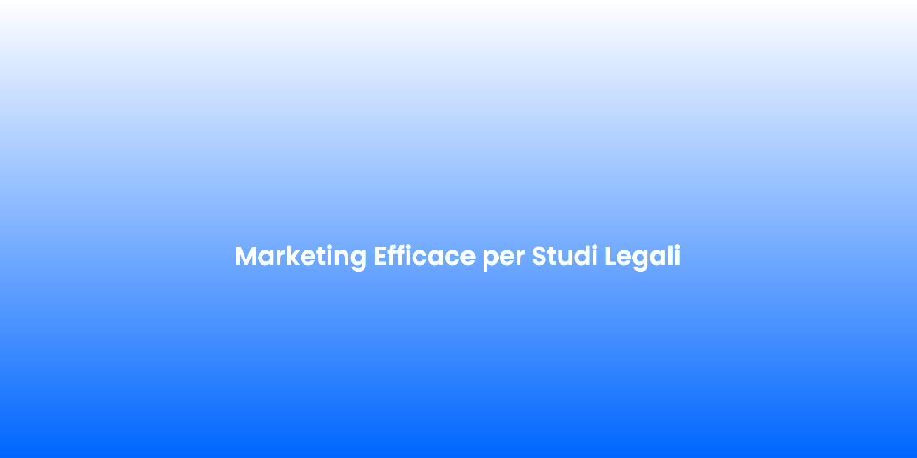 Marketing Efficace per Studi Legali