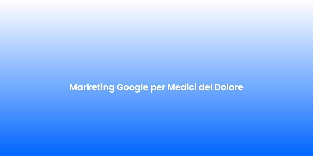 Marketing Google per Medici del Dolore 1