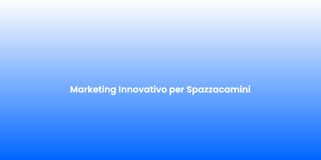 Marketing Innovativo per Spazzacamini