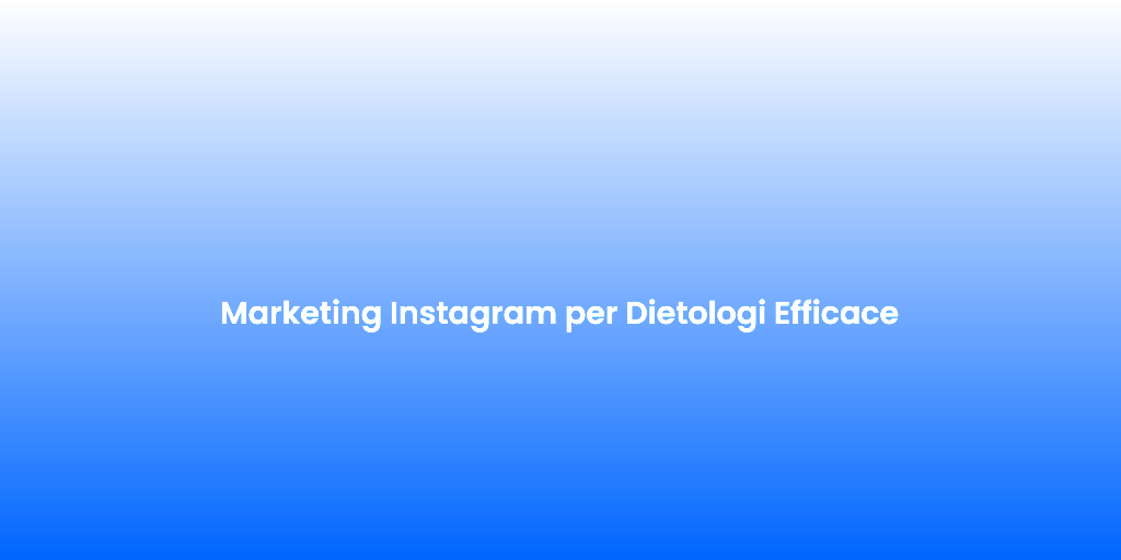Marketing Instagram per Dietologi Efficace