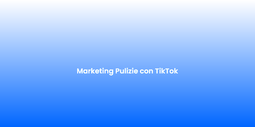 Marketing Pulizie con TikTok 1