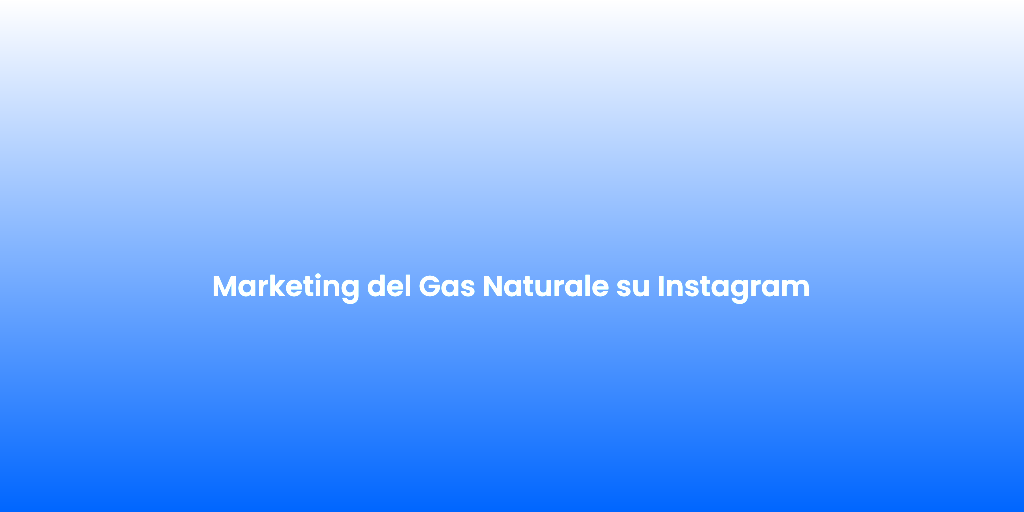 Marketing del Gas Naturale su Instagram