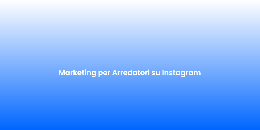 Marketing per Arredatori su Instagram