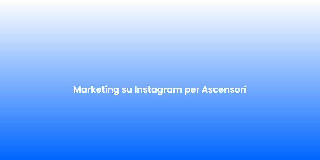 Marketing su Instagram per Ascensori