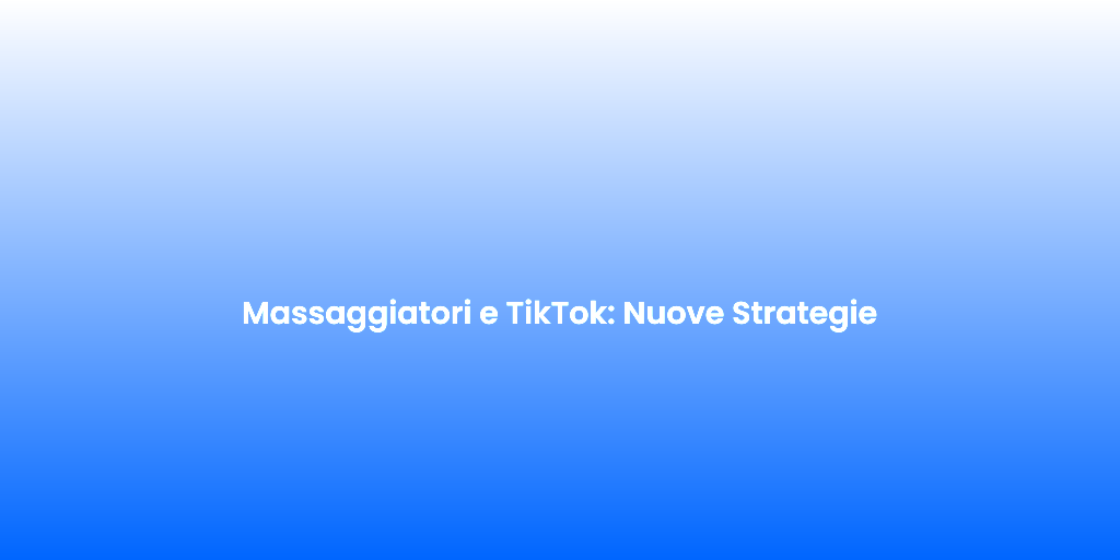 Massaggiatori e TikTok Nuove Strategie