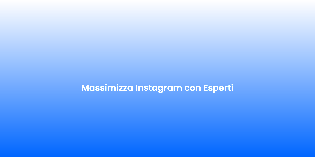Massimizza Instagram con Esperti