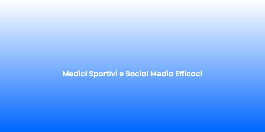 Medici Sportivi e Social Media Efficaci