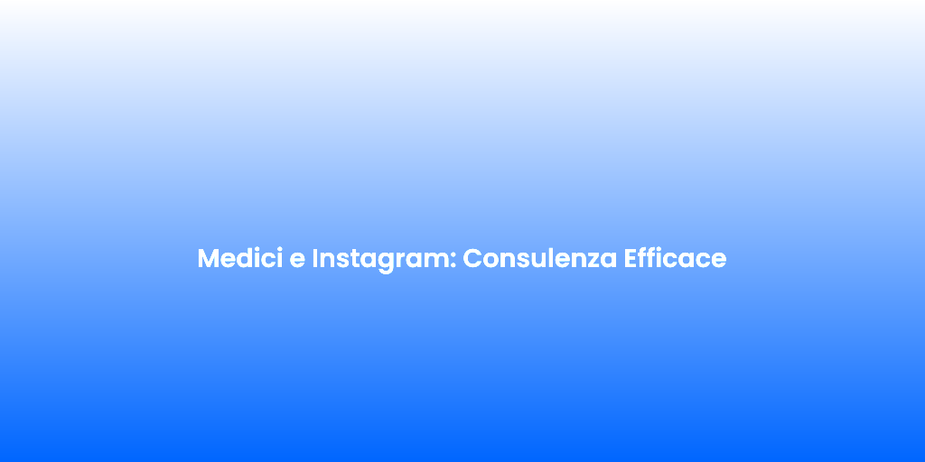 Medici e Instagram Consulenza Efficace