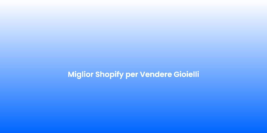 Miglior Shopify per Vendere Gioielli