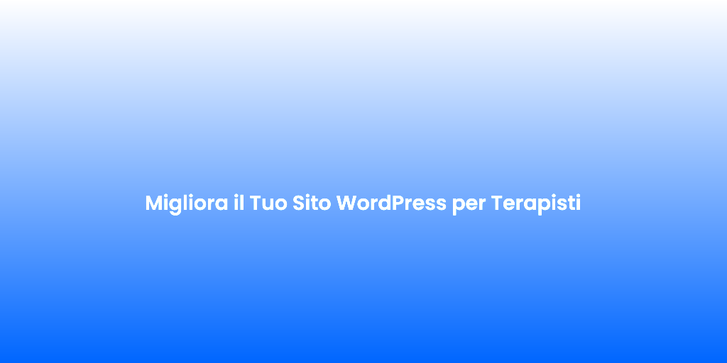 Migliora il Tuo Sito WordPress per Terapisti