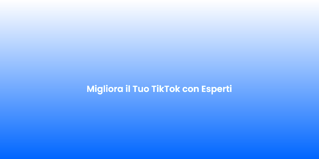 Migliora il Tuo TikTok con Esperti