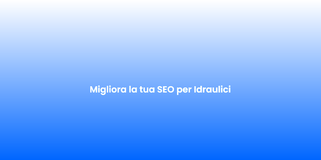 Migliora la tua SEO per Idraulici