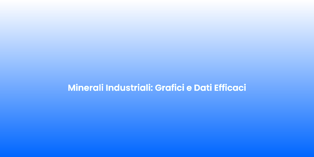 Minerali Industriali Grafici e Dati Efficaci