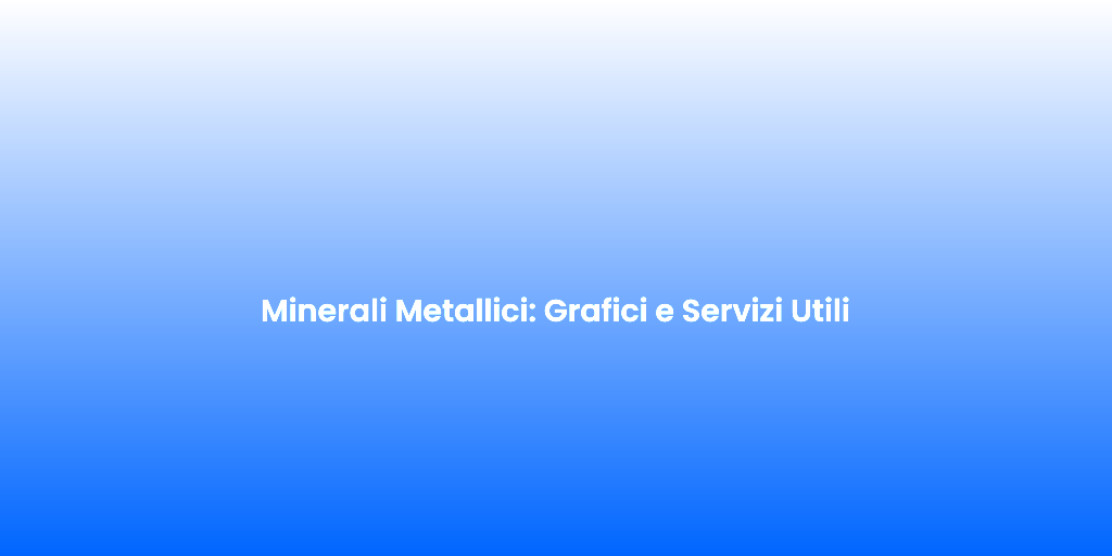 Minerali Metallici Grafici e Servizi Utili