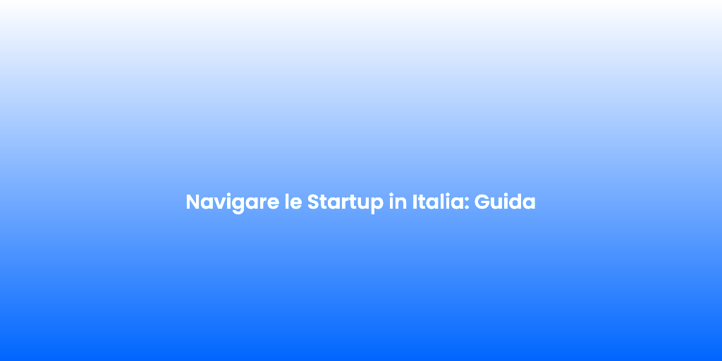 Navigare le Startup in Italia Guida