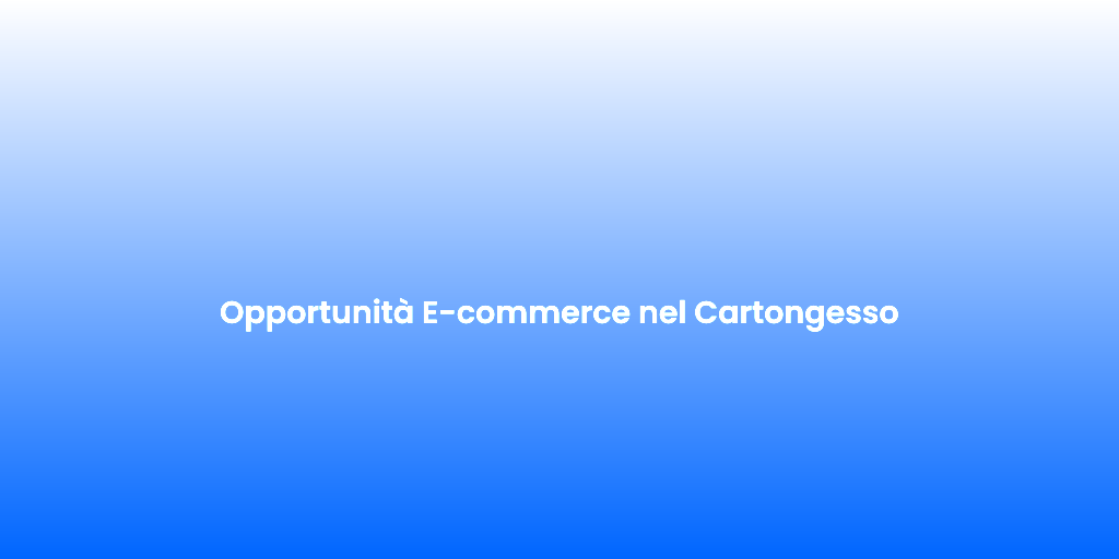 Opportunita E commerce nel Cartongesso