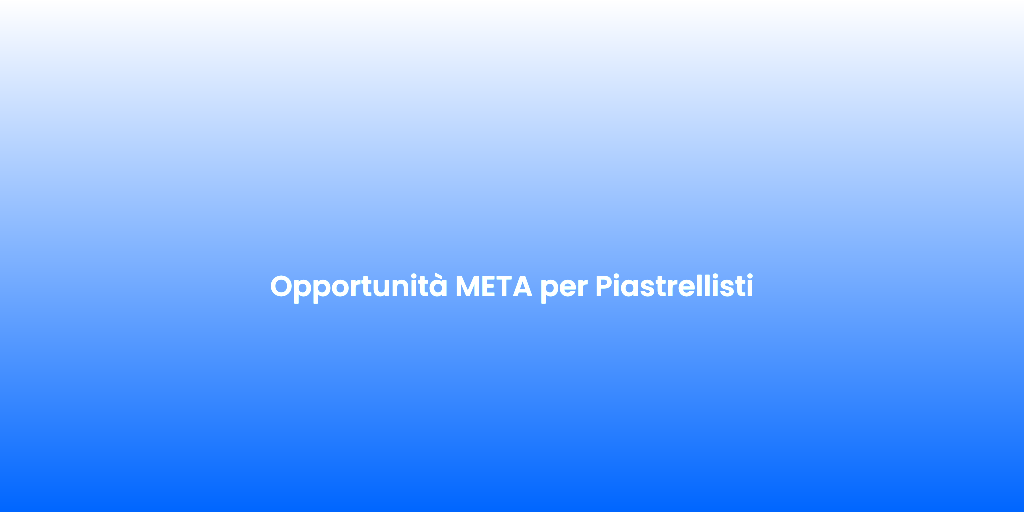 Opportunita META per Piastrellisti