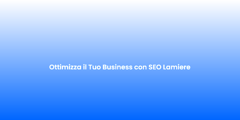 Ottimizza il Tuo Business con SEO Lamiere