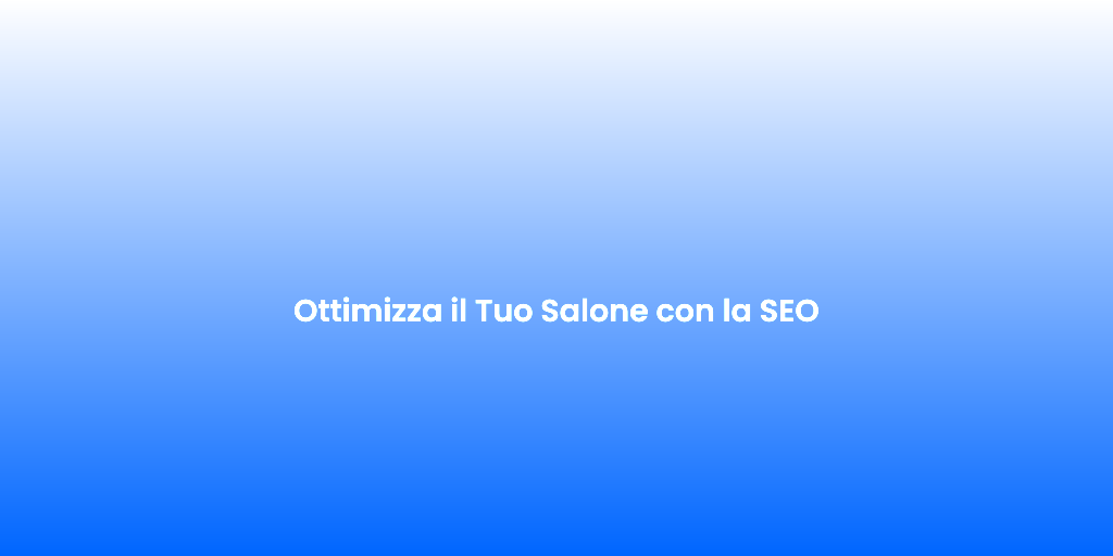 Ottimizza il Tuo Salone con la SEO