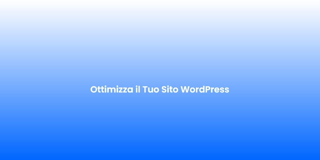 Ottimizza il Tuo Sito WordPress
