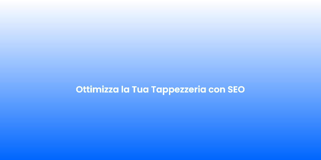 Ottimizza la Tua Tappezzeria con SEO