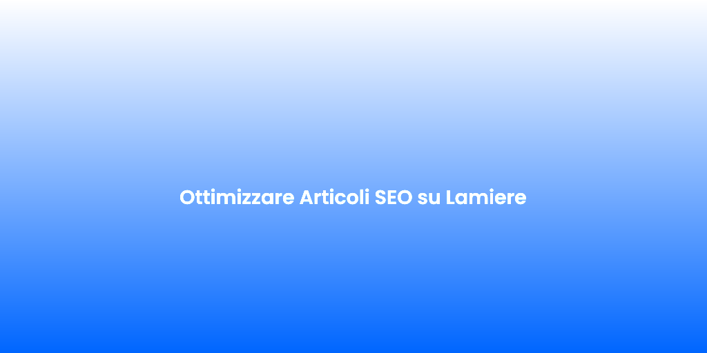 Ottimizzare Articoli SEO su Lamiere