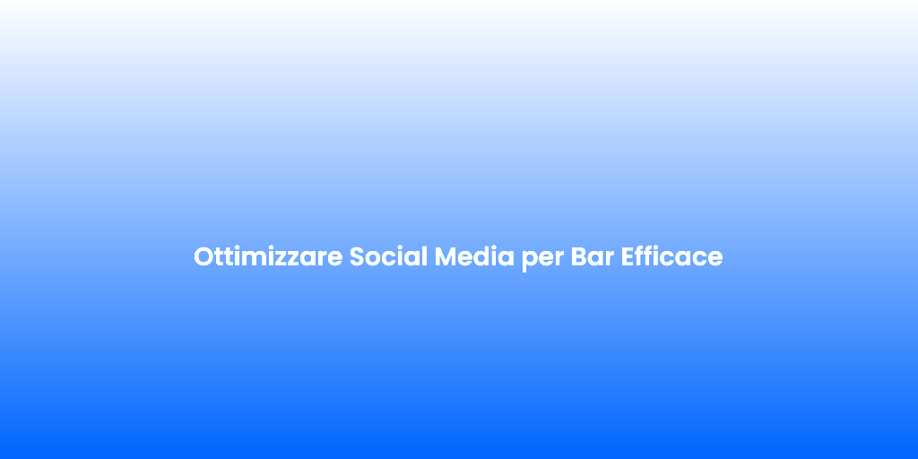 Ottimizzare Social Media per Bar Efficace