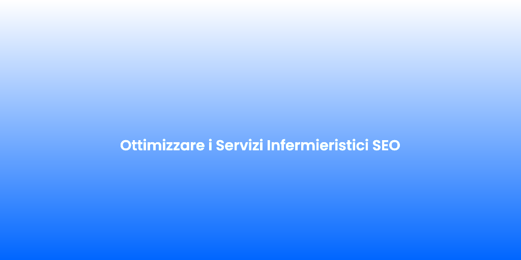 Ottimizzare i Servizi Infermieristici SEO