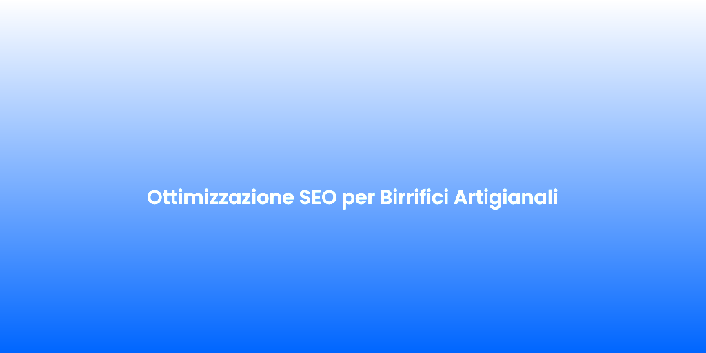 Ottimizzazione SEO per Birrifici Artigianali