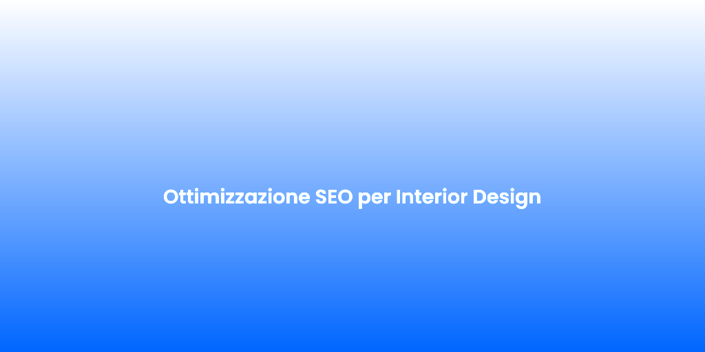 Ottimizzazione SEO per Interior Design
