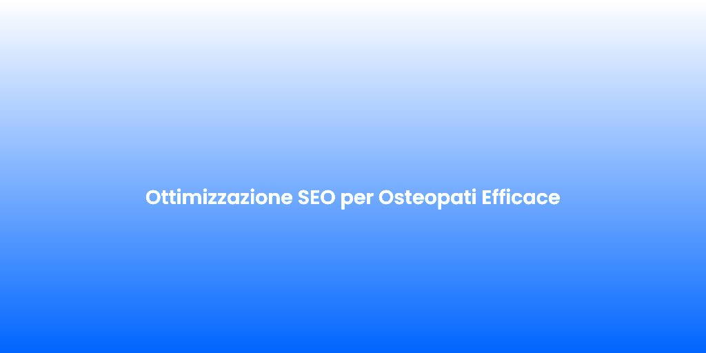 Ottimizzazione SEO per Osteopati Efficace
