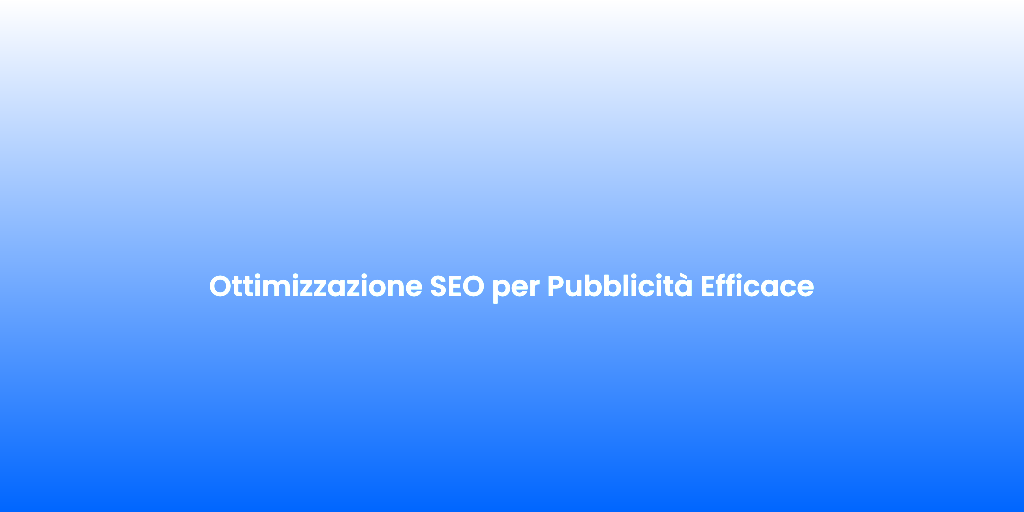 Ottimizzazione SEO per Pubblicita Efficace