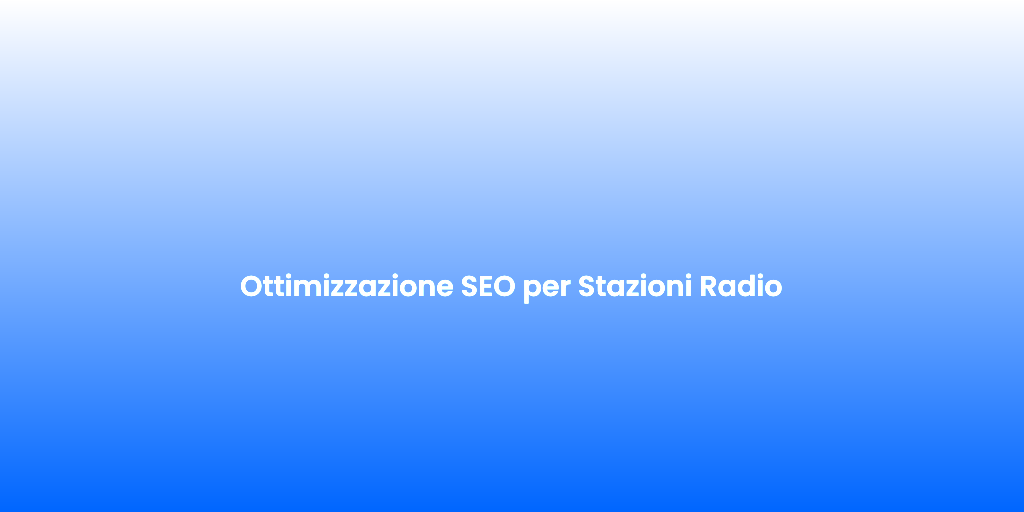 Ottimizzazione SEO per Stazioni Radio