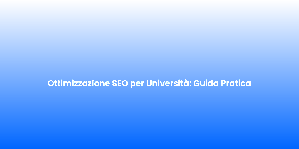 Ottimizzazione SEO per Universita Guida Pratica