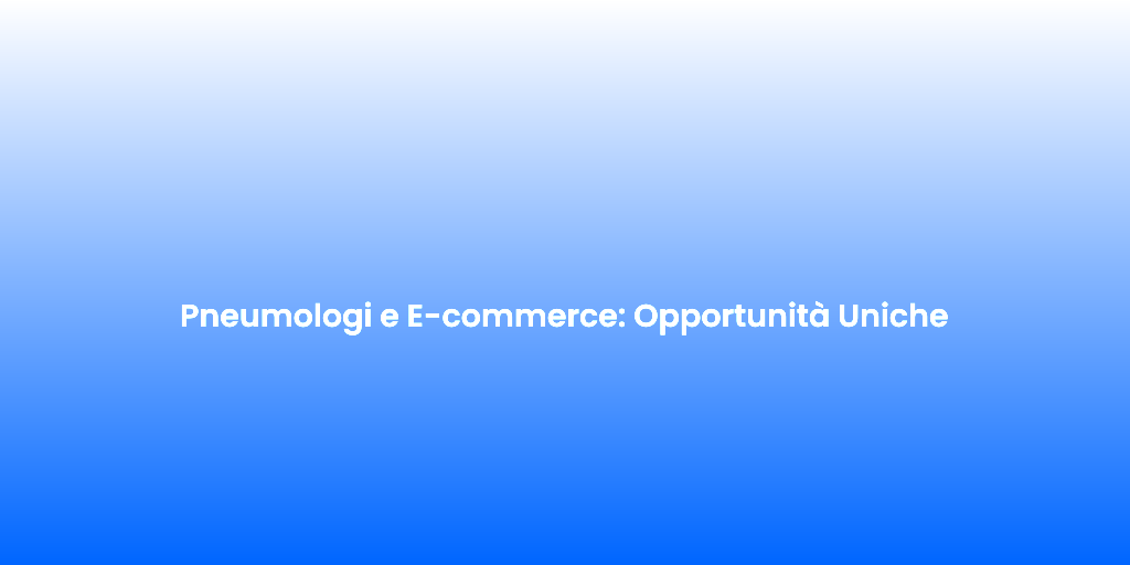 Pneumologi e E commerce Opportunita Uniche