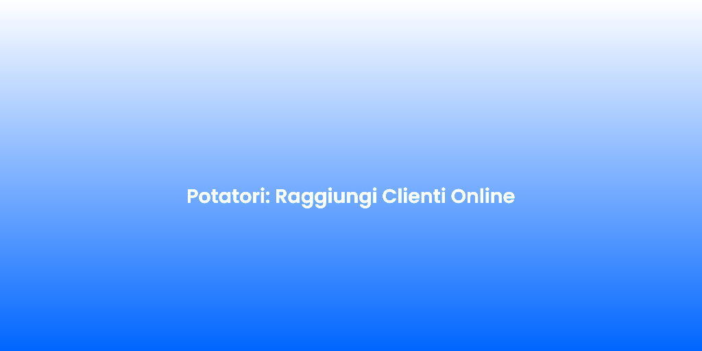 Potatori Raggiungi Clienti Online