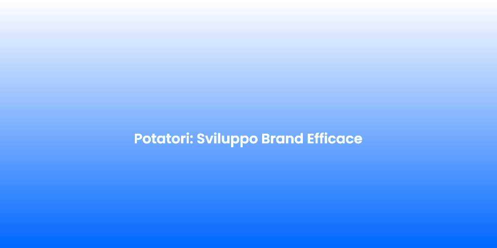 Potatori Sviluppo Brand Efficace