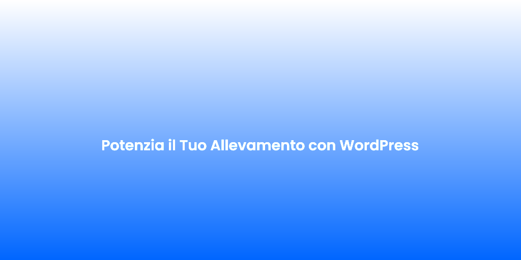 Potenzia il Tuo Allevamento con WordPress