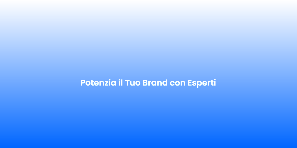 Potenzia il Tuo Brand con Esperti