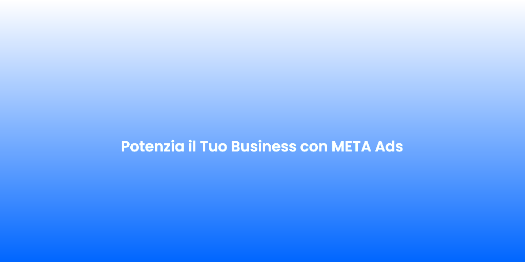Potenzia il Tuo Business con META Ads 7