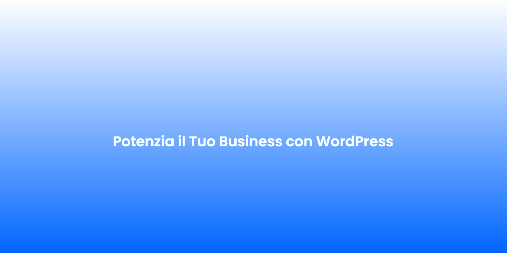 Potenzia il Tuo Business con WordPress 6