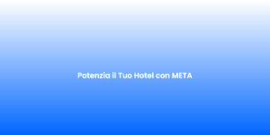Potenzia il Tuo Hotel con META