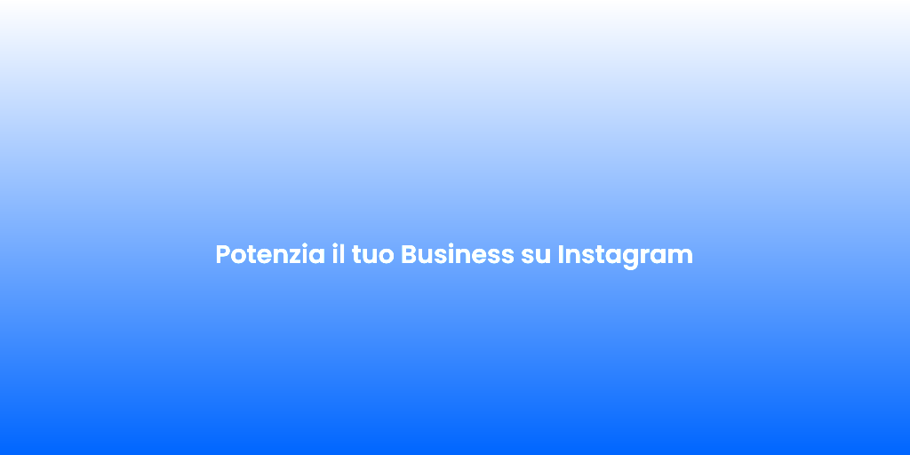 Potenzia il tuo Business su Instagram