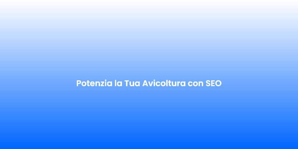 Potenzia la Tua Avicoltura con SEO
