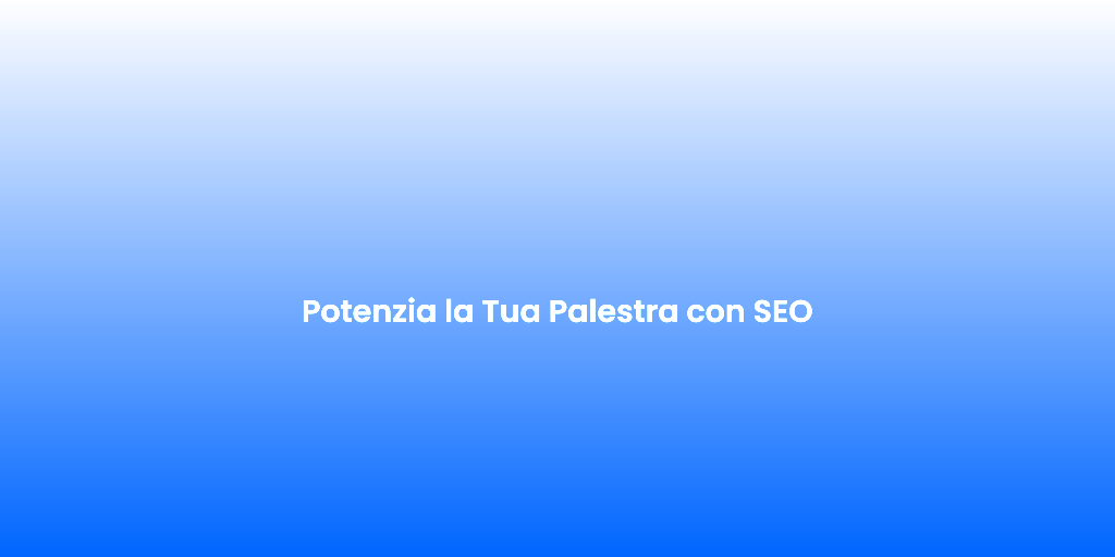 Potenzia la Tua Palestra con SEO 1