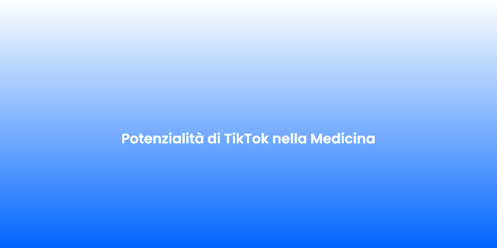 Potenzialita di TikTok nella Medicina